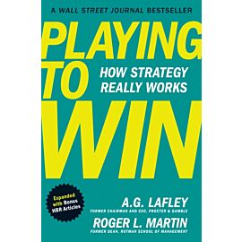 Playing to Win, Expanded with Bonus HBR Articles : How Strategy Really Works