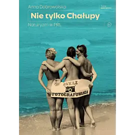 Nie tylko Chałupy. Naturyzm w PRL