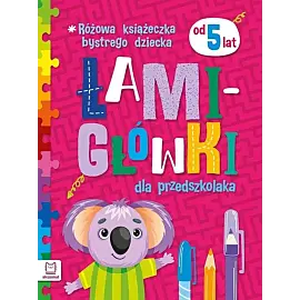 Różowa książeczka bystrego dziecka. Łamigłówki dla przedszkolaka od 5 lat.