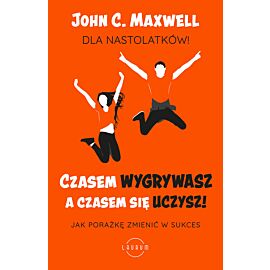 Czasem wygrywasz, a czasem się uczysz. Dla nastolatków