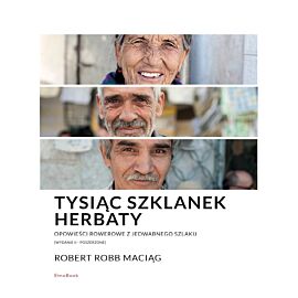 Tysiąc Szklanek Herbaty. Opowieści rowerowe z Jedwabnego Szlaku