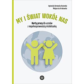 My i świat wokół nas. Karty pracy dla uczniów z niepełnosprawnością intelektualną