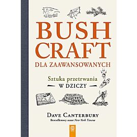 Bushcraft dla zaawansowanych. Sztuka przetrwania w dziczy