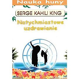 Natychmiastowe uzdrawianie. Nauka huny