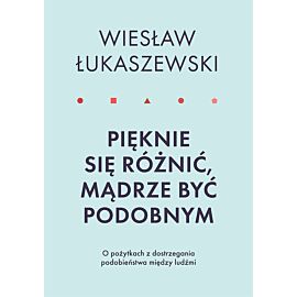 Pięknie się różnić, mądrze być podobnym