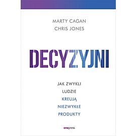 Decyzyjni. Jak zwykli ludzie kreują niezwykłe produkty (e-book)