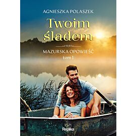 Twoim śladem. Mazurska opowieść tom 1
