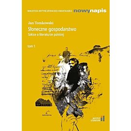 Słoneczne gospodarstwo Szkice o literaturze polskiej. Tom 1