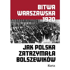 Bitwa Warszawska. Jak Polska zatrzymała bolszewików