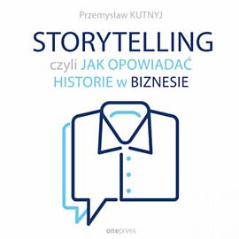 Storytelling, czyli jak opowiadać historie w biznesie (audiobook MP3)