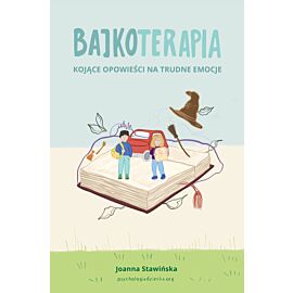 Kojące opowieści na trudne emocje. Bajkoterapia