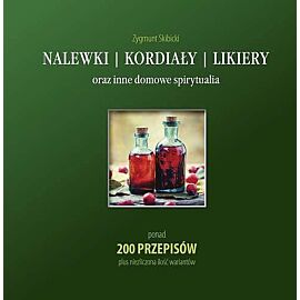 Nalewki, kordiały, likiery oraz inne domowe spirytualia