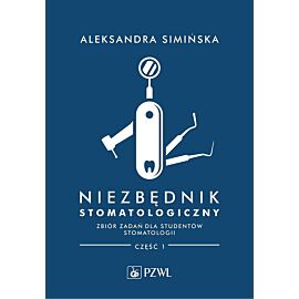 Niezbędnik stomatologiczny. Zbiór zadań dla studentów stomatologii. Część 1