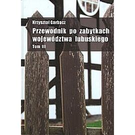 Przewodnik po zabytkach województwa lubuskiego. Tom 3