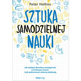 Sztuka samodzielnej nauki. Jak zdobyć dowolną umiejętność w krótszym czasie i jak pokierować własną edukacją (e-book)