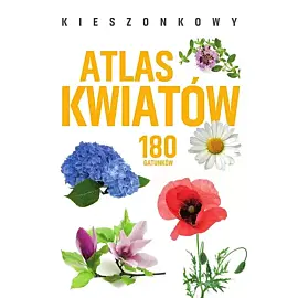 Kieszonkowy atlas kwiatów. 180 gatunków