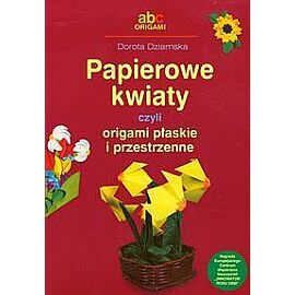 Papierowe kwiaty czyli origami płaskie i przestrzenne
