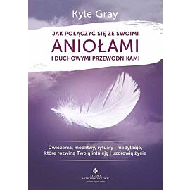 Jak połączyć się ze swoimi aniołami i duchowymi przewodnikami