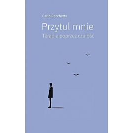 Przytul mnie. Terapia poprzez czułość