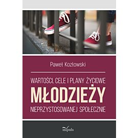 Wartości, cele i plany życiowe młodzieży nieprzystosowanej społecznie