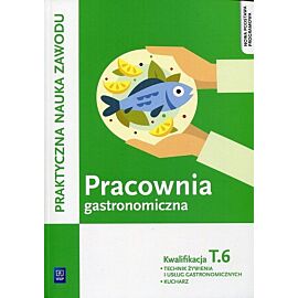 Pracownia gastronomiczna. Praktyczna nauka zawodu Kwalifikacja. Tom 6