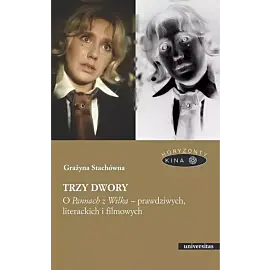 Trzy dwory O Pannach z Wilka - prawdziwych, literackich i filmowych