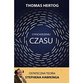 O pochodzeniu czasu. Ostateczna teoria Stephena Hawkinga