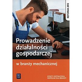 Prowadzenie działalności gospodarczej w branży mechanicznej Podręcznik do kształcenia zawodowego
