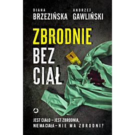 Zbrodnie bez ciał. Jest ciało - jest zbrodnia, nie ma ciała - nie ma zbrodni?