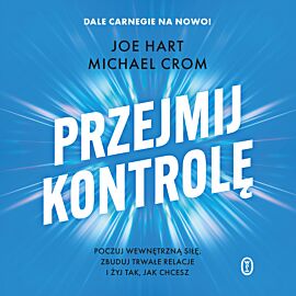 Przejmij kontrolę. Poczuj wewnętrzną siłę, zbuduj trwałe relacje i żyj tak, jak chcesz (audiobook MP3)