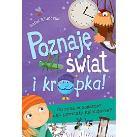 Poznaję świat i... kropka! Co cyka w zegarze? Jak powstały kalendarze?