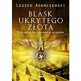 Blask ukrytego złota. Dolnośląskie tajemnice wojenne