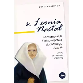 Siostra leonia nastał. Kontemplacja niemowlęctwa duchowego jezusa. Życie, przesłanie, modlitwy