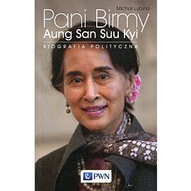 Pani Birmy. Biografia polityczna Aung San Suu Kyi