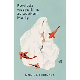 Powiedz wszystkim, że zabiłam Marię