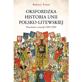 Oksfordzka historia unii polsko-litewskiej tom 1