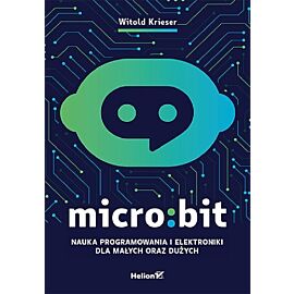 Micro: bit Nauka programowania i elektroniki dla małych oraz dużych