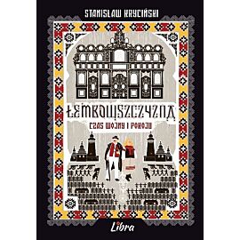 Łemkowszczyzna Czas wojny i pokoju