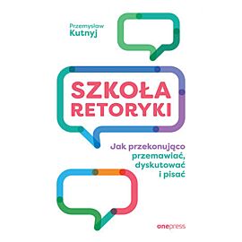 Szkoła retoryki. Jak przekonująco przemawiać, dyskutować i pisać (e-book)