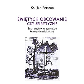 Świętych obcowanie czy spirytyzm? Świat duchów w kontekście kultury chrześcijańskiej (e-book)