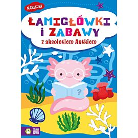 Łamigłówki i zabawy z aksolotlem Antkiem. Łamigłówki i zabawy