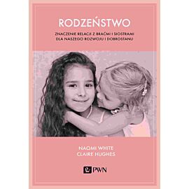 Rodzeństwo. Znaczenie relacji z braćmi i siostrami dla naszego rozwoju i dobrostanu