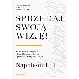 Sprzedaj swoją wizję! Złote zasady osiągania długofalowego sukcesu i gwarantowanej satysfakcji (e-book)