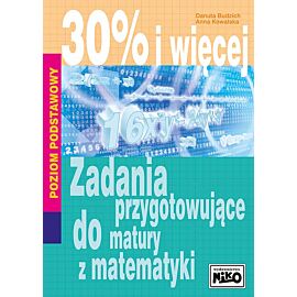 Zadania przygotowujące do matury z matematyki 30% i więcej