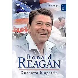 Ronald Reagan. Duchowa biografia