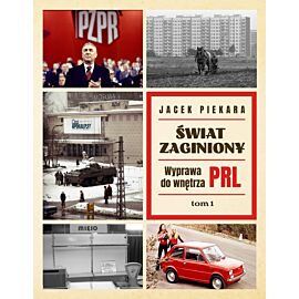 Świat Zaginiony. Wyprawa do wnętrza PRL. Tom 1