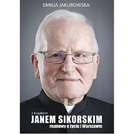 Z księdzem Janem Sikorskim rozmowy o życiu i Warszawie