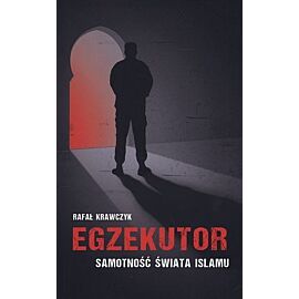 Egzekutor. Samotność świata islamu