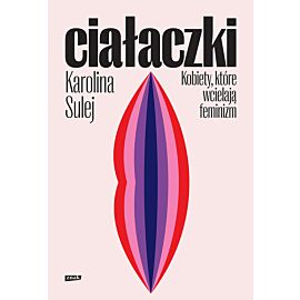 Ciałaczki. Kobiety, które wcielają feminizm