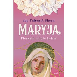 Maryja. Pierwsza miłość świata